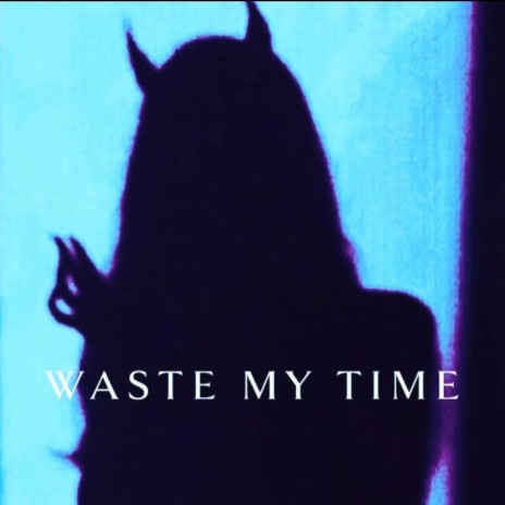 Waste My Time ft. Lua1k