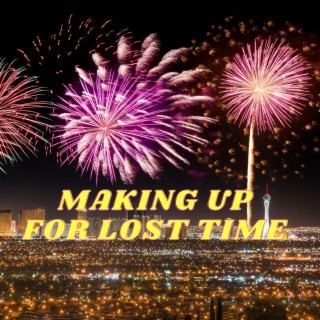 Making Up For Lost Time lyrics | Boomplay Music