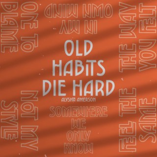 OLD HABITS DIE HARD