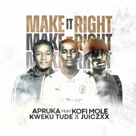 Make It Right ft. Kofi mole, Kweku tude & JuiczXx | Boomplay Music