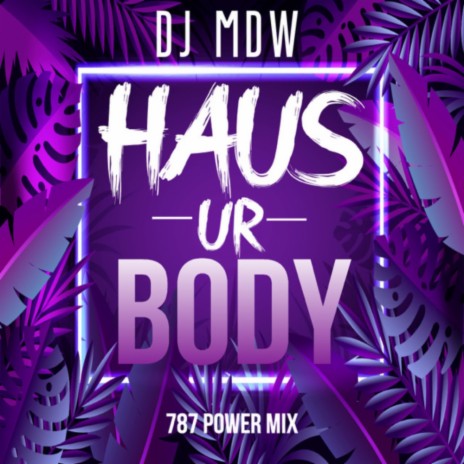 HAUS ur BODY (Power 787 Mix)