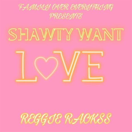 Shawty Want Love ft. F.O.E Lil Reggie | Boomplay Music