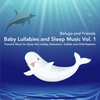 Baby Lullabies and Sleep Music, Vol. 1 - Peaceful Music for Sleep Aid, Lullaby, Relaxation, Toddler and Child Naptime