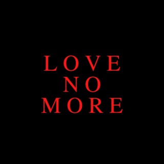 Love No More lyrics | Boomplay Music