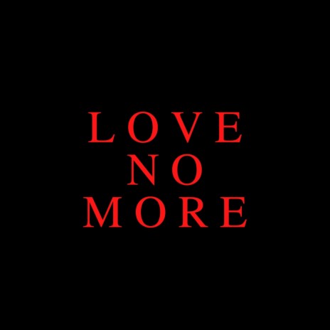 Love No More | Boomplay Music