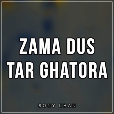 Zama Dus Tar Ghatora | Boomplay Music