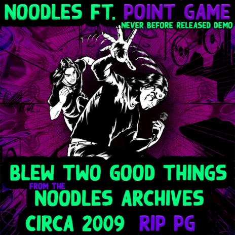 Blew Two Good Things (2009 Noodles Archives Demo) ft. Point Game | Boomplay Music