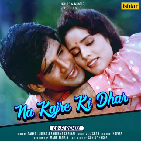 Na Kajre Ki Dhar (Lo - Fi Remix) ft. Sadhana Sargam & Mann Taneja | Boomplay Music