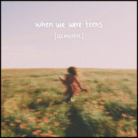 when we were teens (acoustic) | Boomplay Music
