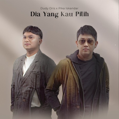 Dudy Oris Dia Yang Kau Pilih ft. Pika Iskandar Lyrics Boomplay