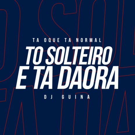 Tá Oque Ta Normal, To Solteiro e Ta Daora | Boomplay Music