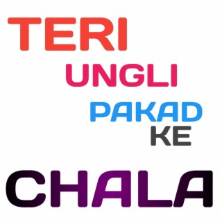 Teri Ungli Pakad Ke Chalaaa