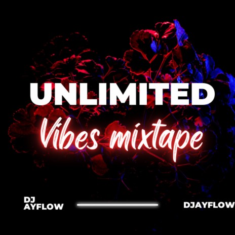 Unlimited Vibes Mixtape | Boomplay Music