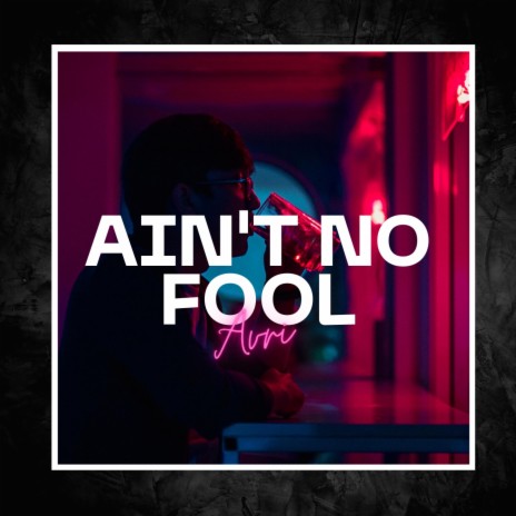 Ain't No Fool | Boomplay Music