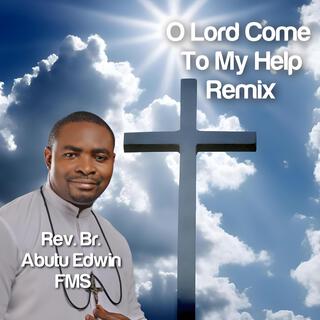 O Lord Come To My Help Remix