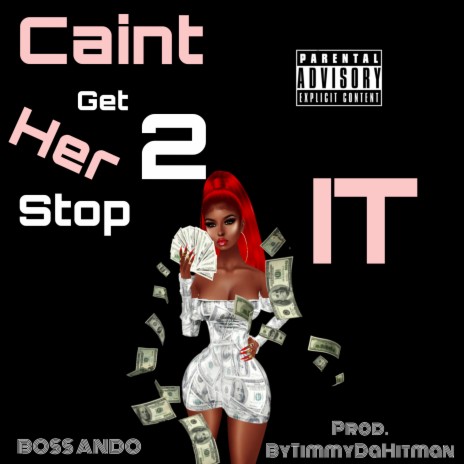 Caint Get Her 2 Stop It | Boomplay Music