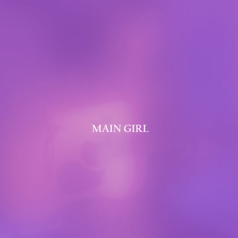 Main Girl | Boomplay Music