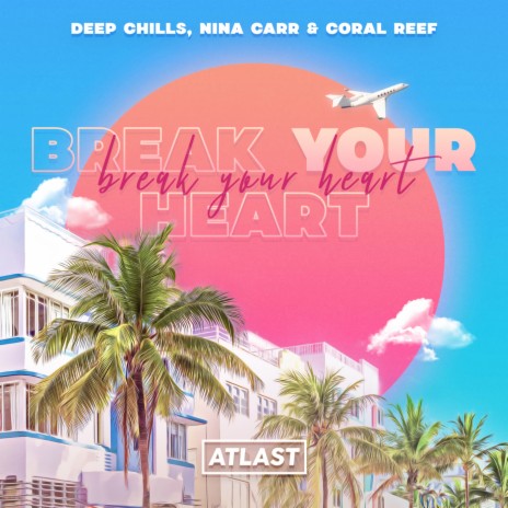 Break Your Heart ft. Nina Carr & Coral Reef