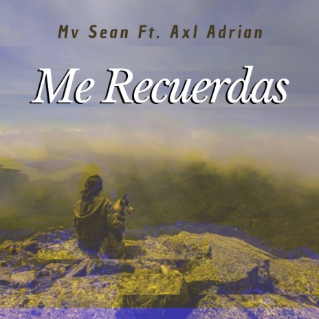 Me Recuerdas ft. Axl Adrián | Boomplay Music