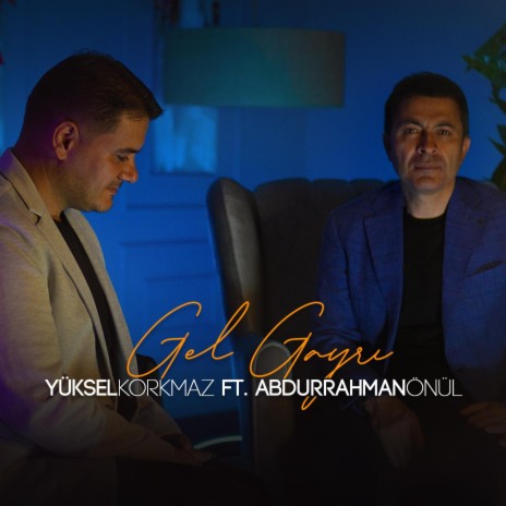 Gel Gayrı-Yüksel Korkmaz ft. Abdurrahman Önül | Boomplay Music