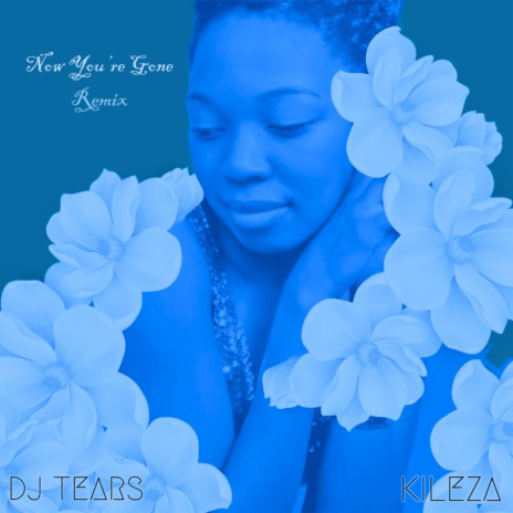 Now You're Gone (DJ Tears PLK Special Mix) ft. DJ Tears PLK | Boomplay Music