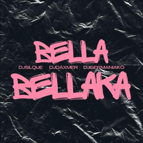 Bella Bellaka ft. Dj Daxmer & Dj Silque | Boomplay Music