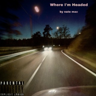 Where I'm Headed lyrics | Boomplay Music