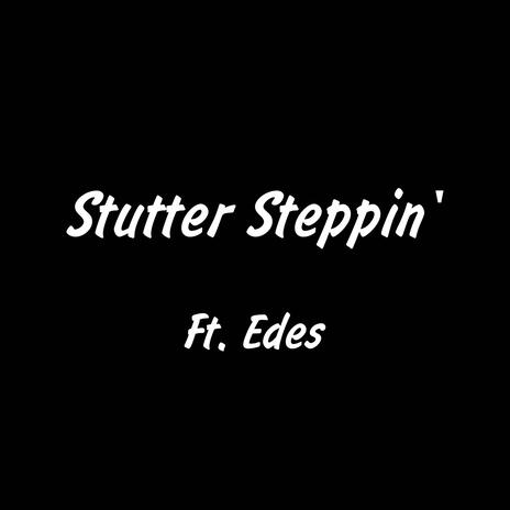 Stutter Steppin' ft. Edes | Boomplay Music