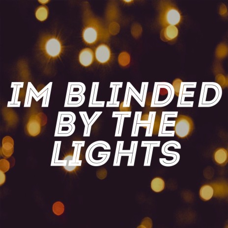 I'm Blinded by the Lights | Boomplay Music