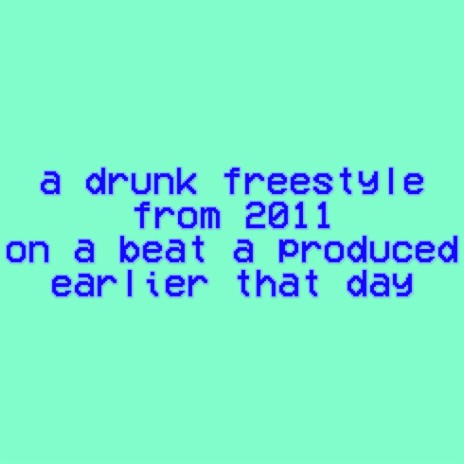 a drunk freestyle from 2011 on a beat a produced earlier that day | Boomplay Music