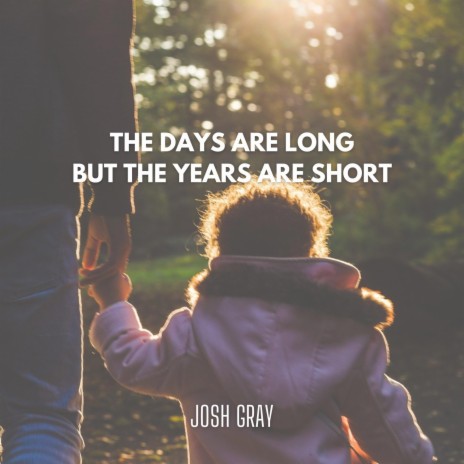 The Days Are Long But The Years Are Short | Boomplay Music