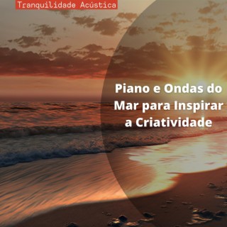 Piano e Ondas do Mar para Inspirar a Criatividade