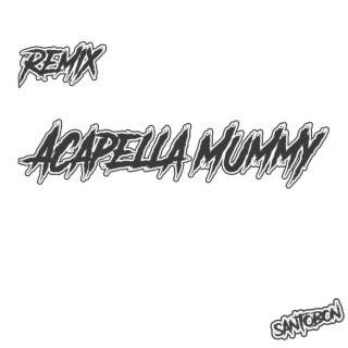 Acapella Mummy (Remix)