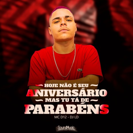 Hoje Não É Seu Aniversário, Mas Tu Ta de Parabéns ft. DJ LD | Boomplay Music