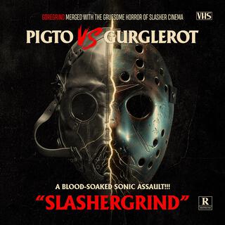 PIGTO vs GURGLEROT - SLASHERGRIND (SPLIT)