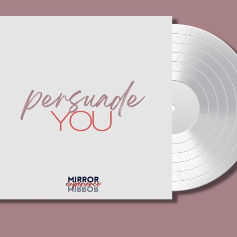 Persuade You | Boomplay Music