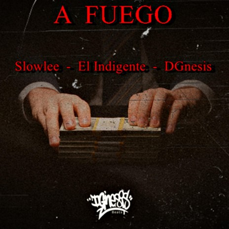 A FUEGO ft. El indigente & Slowlee