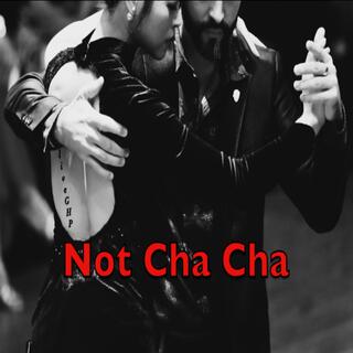 Not Cha Cha