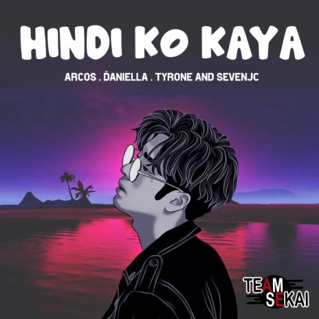 Hindi Ko Kaya ft. SevenJC, Tyrone, Arcos & Daniella | Boomplay Music