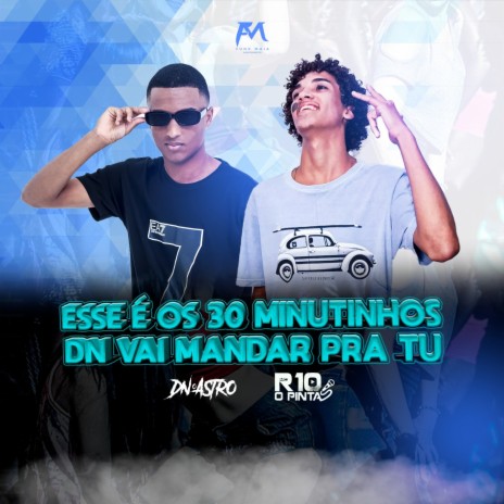 Esse É os 30 Minutinhos Dn Vai Mandar pra Tu ft. R10 O Pinta