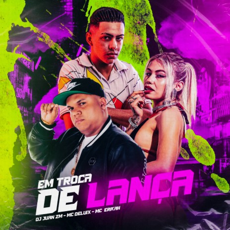 Em Troca de Lança ft. Mc Erikah & Mc Delux | Boomplay Music