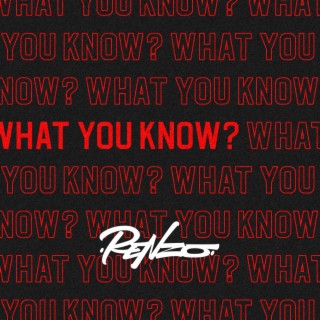 WHAT YOU KNOW? lyrics | Boomplay Music