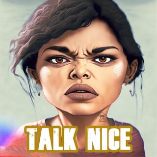 Talk nice