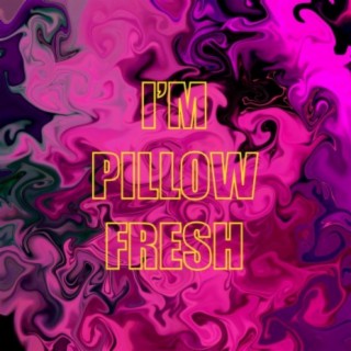 I'm Pillow Fresh