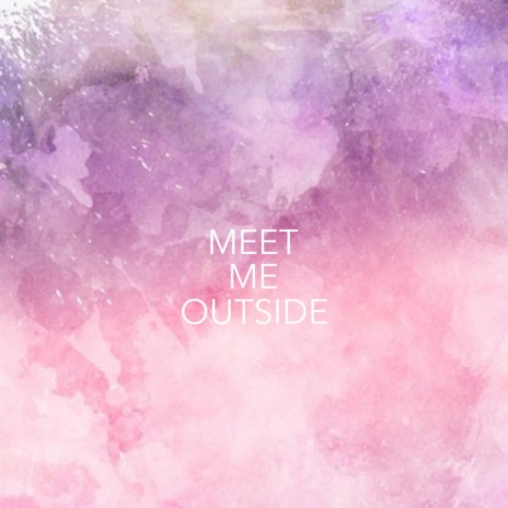 Meet Me Outside ft. James Kaye