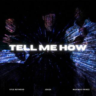 Tell Me How ft. Maximus Prince & Kyle Reynoso lyrics | Boomplay Music