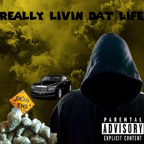 Really Livin Dat life | Boomplay Music