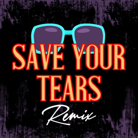 Save Your Tears (Club Mix, 126 BPM) | Boomplay Music