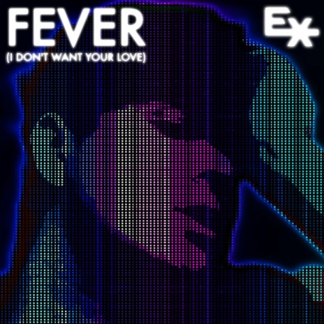 Fever (I Dont Want Your Love) | Boomplay Music