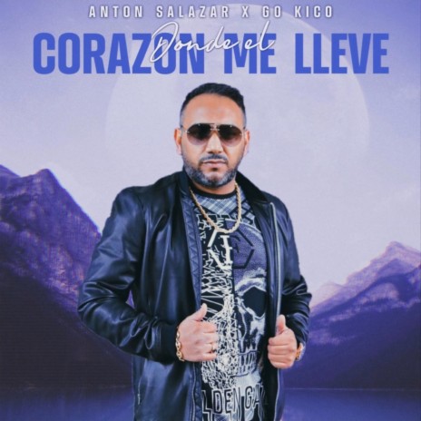 Dónde el Corazón Me Lleve ft. Anton Salazar | Boomplay Music